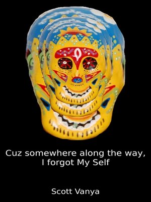 cover image of Cuz Somewhere Along the Line I Forgot My Self